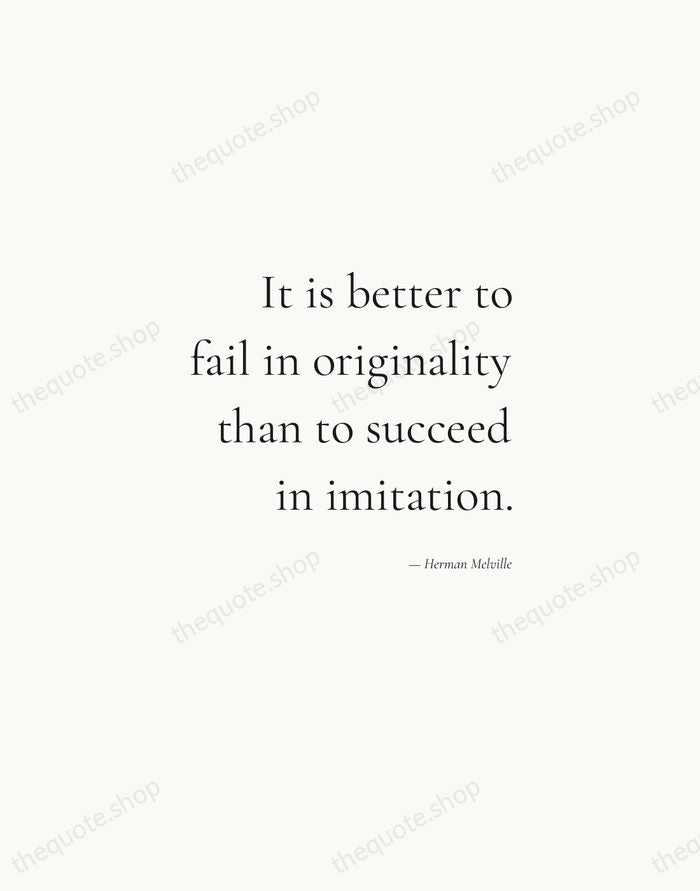 It is better to fail in originality than to succeed in imitation. — Herman Melville — Soft Serif Right