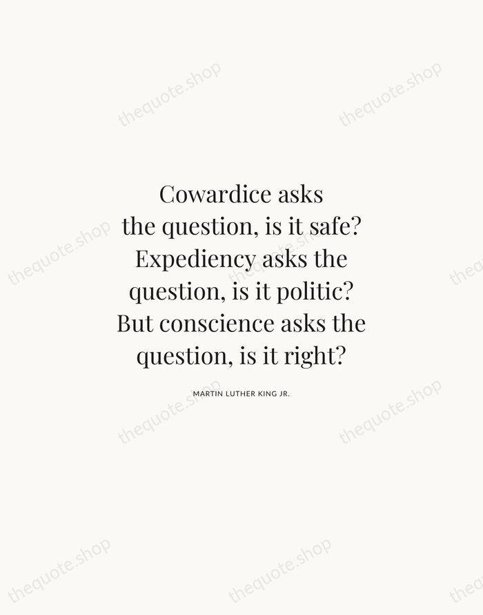 Cowardice asks the question, is it safe? Expediency asks the question, is… — Martin Luther King Jr. | Printable Wall Art — Atelier Serif
