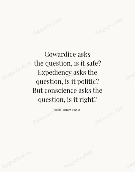Cowardice asks the question, is it safe? Expediency asks the question, is… — Martin Luther King Jr. | Printable Wall Art — Atelier Serif