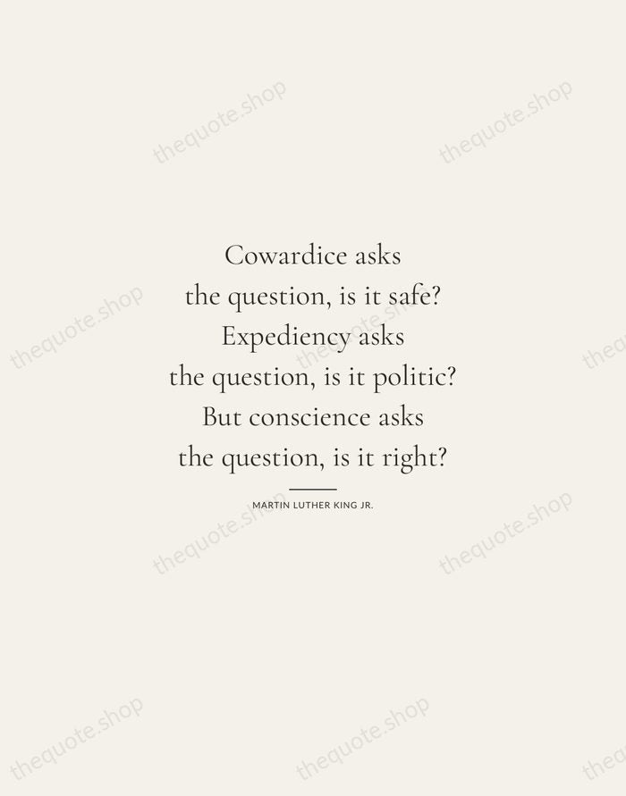 Cowardice asks the question, is it safe? Expediency asks the question, is… — Martin Luther King Jr. — Gallery Rule
