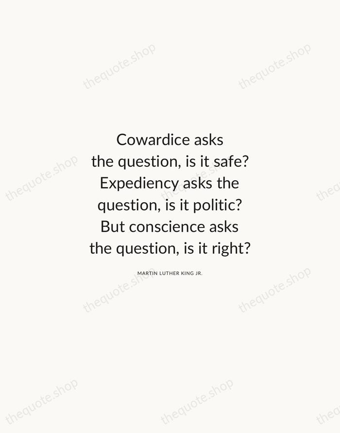 Cowardice asks the question, is it safe? Expediency asks the question, is… — Martin Luther King Jr. — Modern Sans Calm