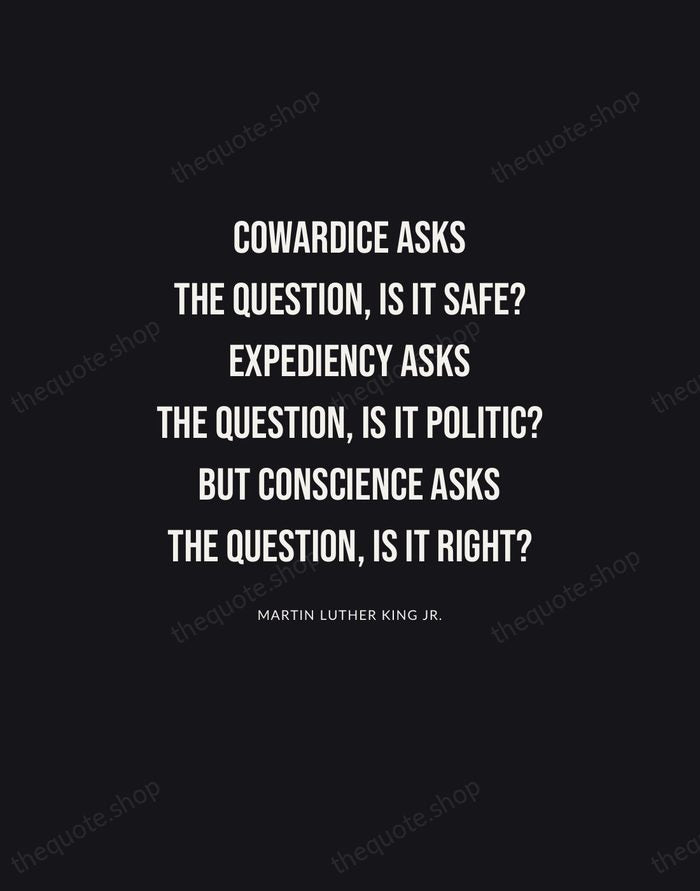 Cowardice asks the question, is it safe? Expediency asks the question, is… — Martin Luther King Jr. | Printable Wall Art — Poster Condensed