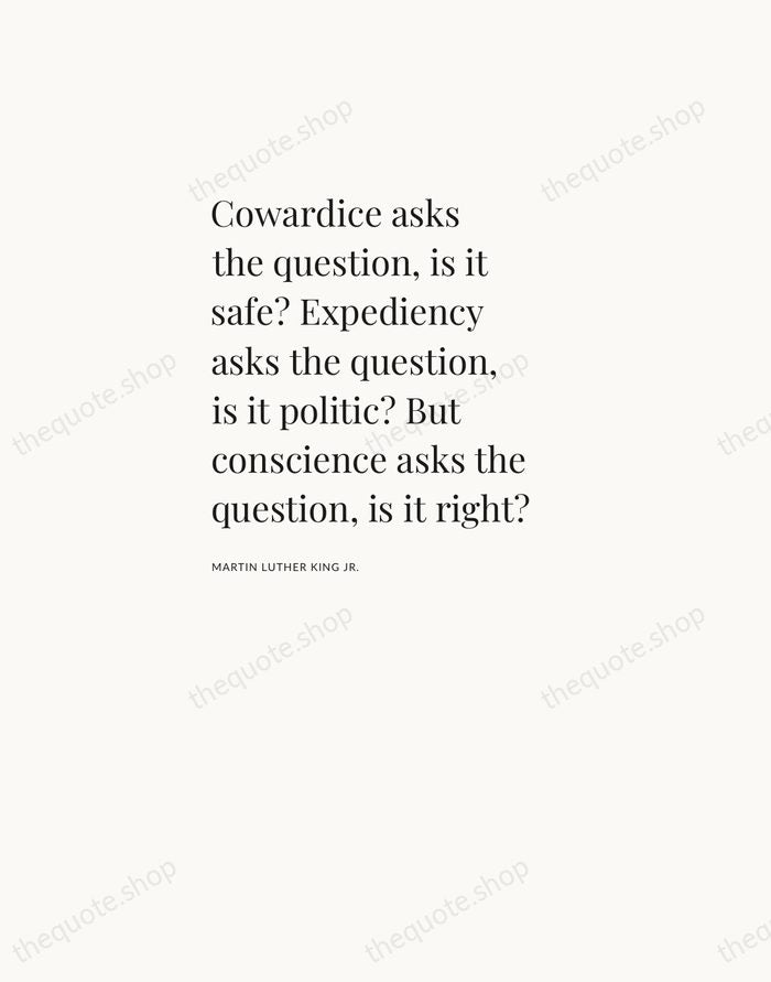 Cowardice asks the question, is it safe? Expediency asks the question, is… — Martin Luther King Jr. — Asymmetric Left