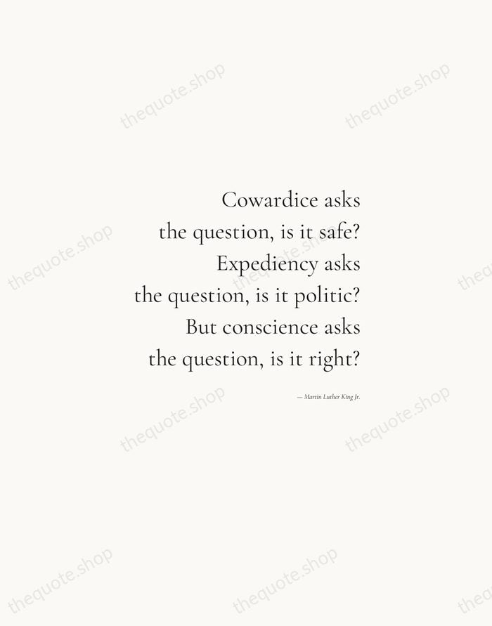 Cowardice asks the question, is it safe? Expediency asks the question, is… — Martin Luther King Jr. — Soft Serif Right