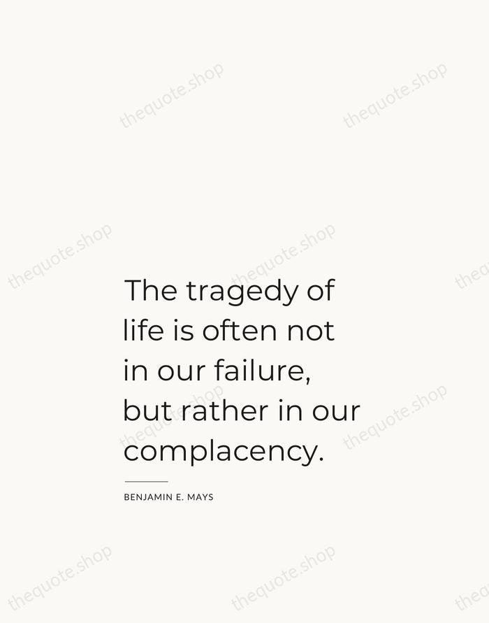 The tragedy of life is often not in our failure, but rather… — Benjamin E. Mays — Studio Left