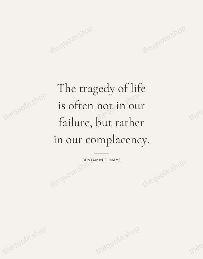 The tragedy of life is often not in our failure, but rather… — Benjamin E. Mays — Gallery Rule