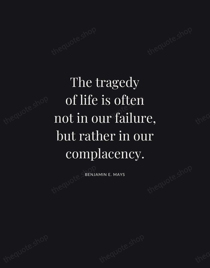 The tragedy of life is often not in our failure, but rather… — Benjamin E. Mays | Printable Wall Art — Midnight Serif