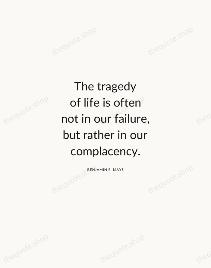The tragedy of life is often not in our failure, but rather… — Benjamin E. Mays — Modern Sans Calm