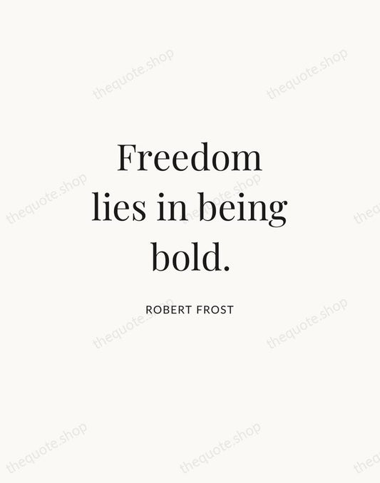 Freedom lies in being bold. — Robert Frost | Printable Wall Art — Atelier Serif