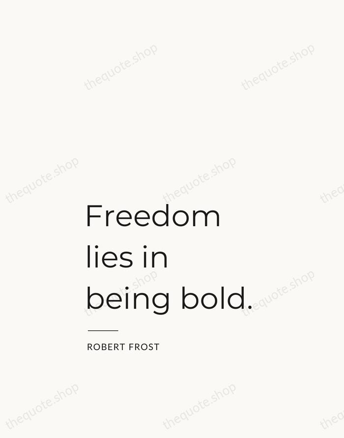 Freedom lies in being bold. — Robert Frost — Studio Left