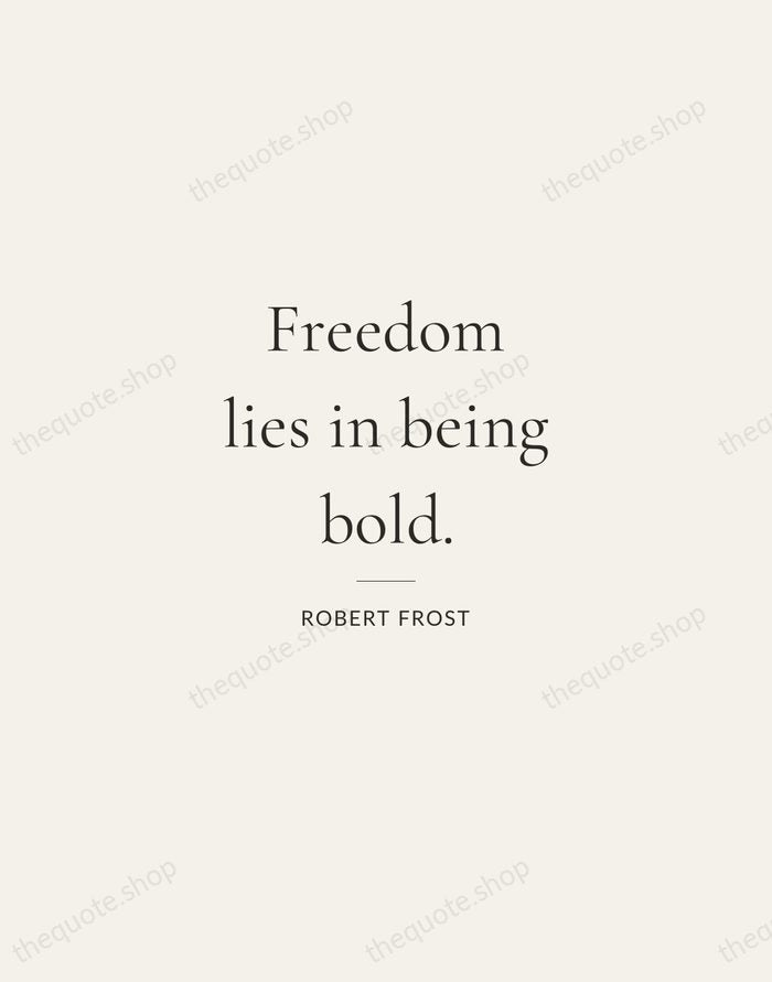 Freedom lies in being bold. — Robert Frost — Gallery Rule
