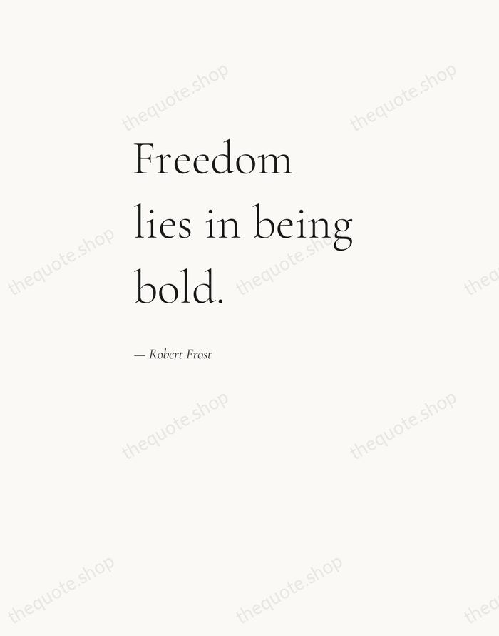 Freedom lies in being bold. — Robert Frost — Editorial Left Serif