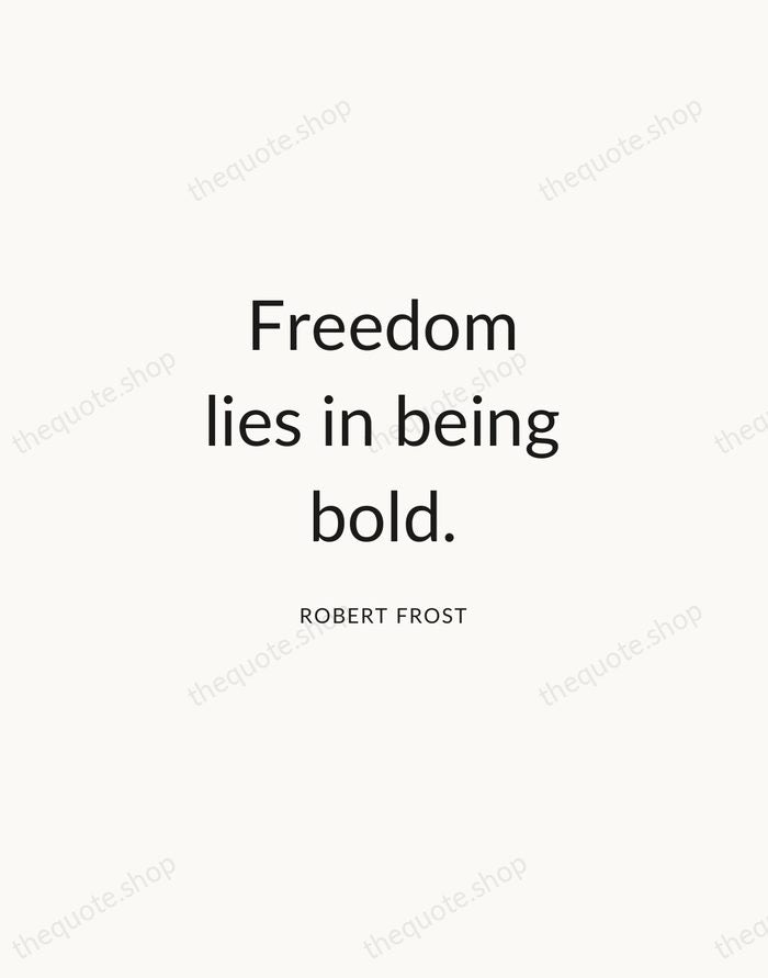 Freedom lies in being bold. — Robert Frost — Modern Sans Calm