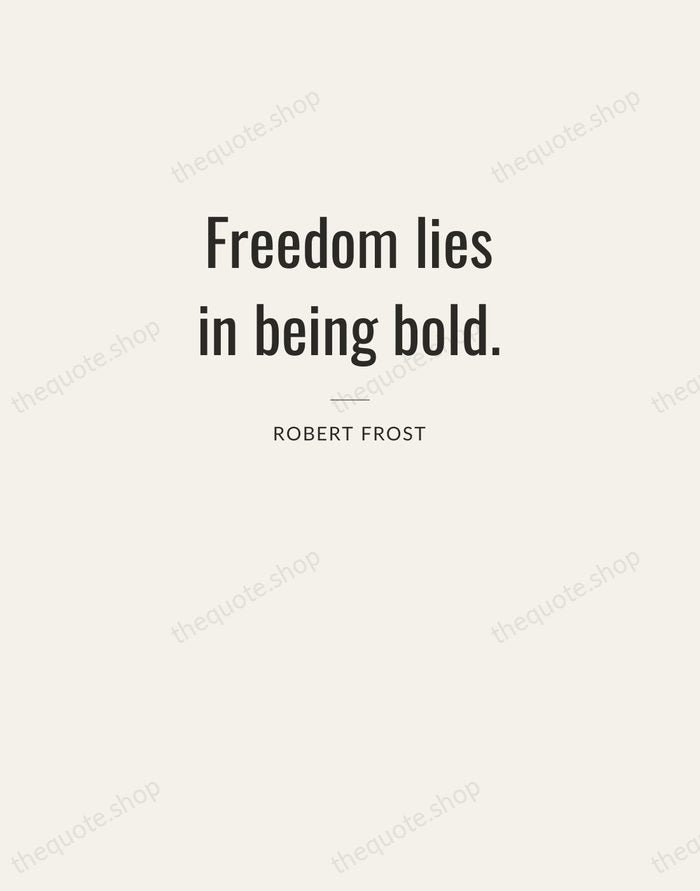 Freedom lies in being bold. — Robert Frost — Letterpress Caps