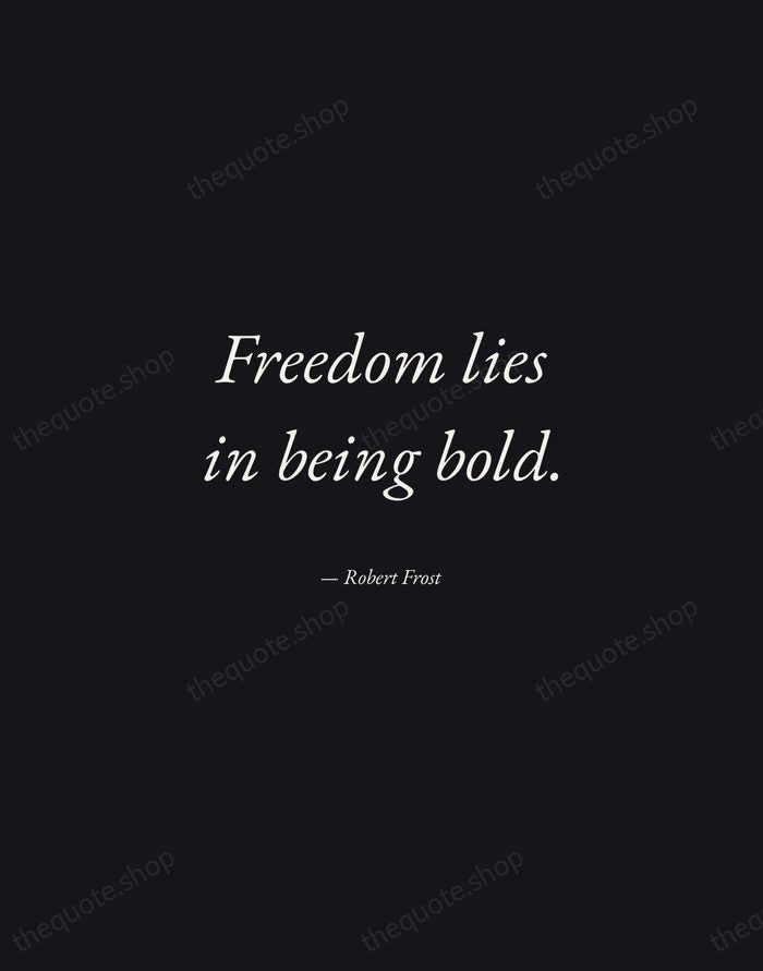 Freedom lies in being bold. — Robert Frost — Manuscript Italic