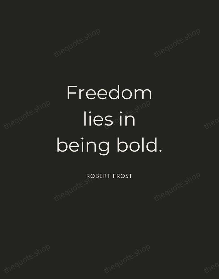 Freedom lies in being bold. — Robert Frost — Charcoal Sans