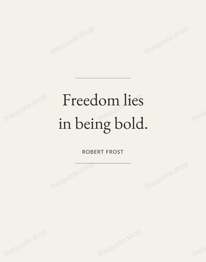 Freedom lies in being bold. — Robert Frost — Gallery Frame