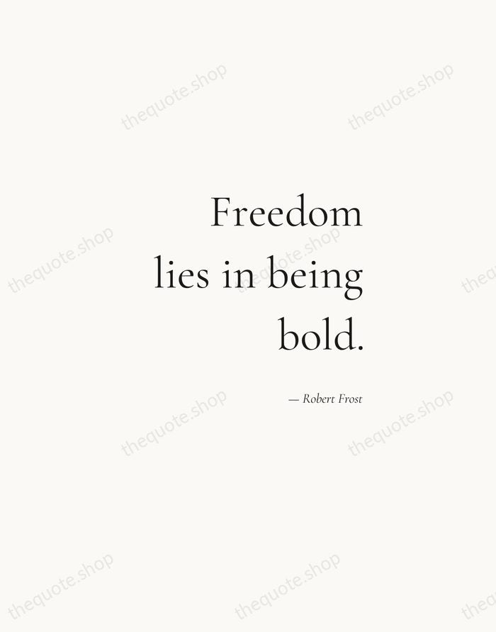 Freedom lies in being bold. — Robert Frost — Soft Serif Right