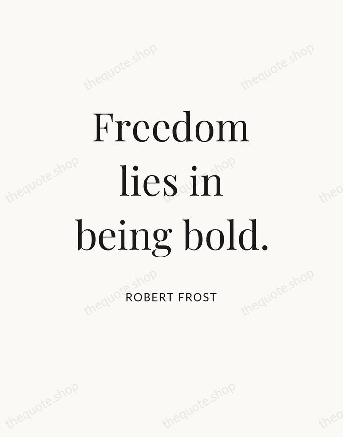 Freedom lies in being bold. — Robert Frost — Statement Serif