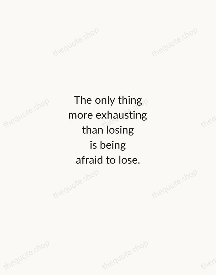 The only thing more exhausting than losing is being afraid to lose. — Billie Jean King — Minimal Unsigned