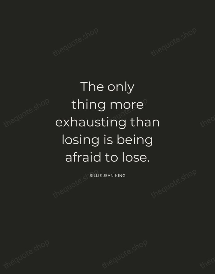 The only thing more exhausting than losing is being afraid to lose. — Billie Jean King — Charcoal Sans