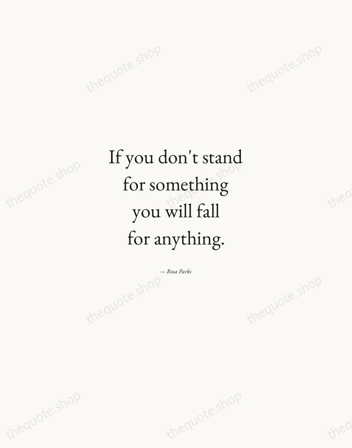 If you don't stand for something you will fall for anything. — Rosa Parks — Quiet Garamond