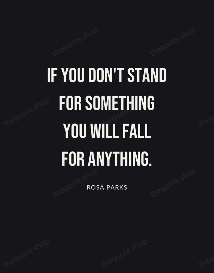 If you don't stand for something you will fall for anything. — Rosa Parks | Printable Wall Art — Poster Condensed