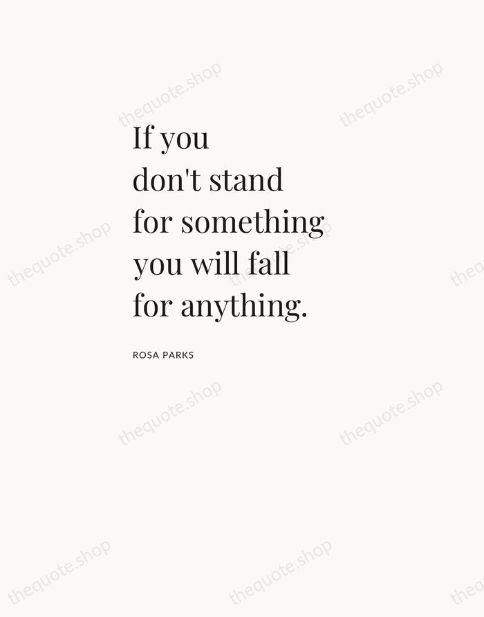 If you don't stand for something you will fall for anything. — Rosa Parks — Asymmetric Left