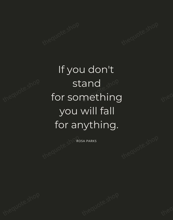 If you don't stand for something you will fall for anything. — Rosa Parks — Charcoal Sans