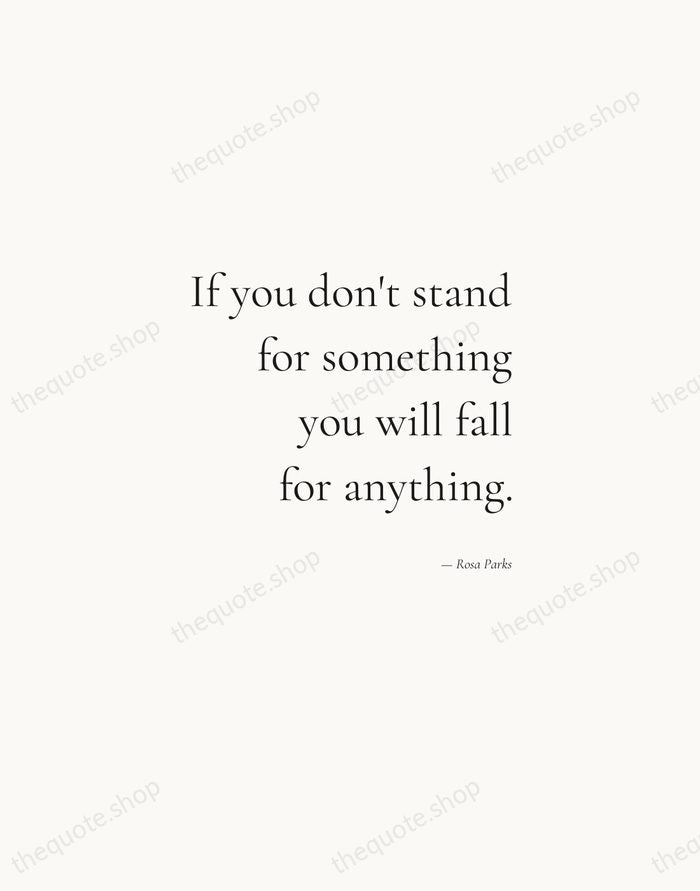 If you don't stand for something you will fall for anything. — Rosa Parks — Soft Serif Right
