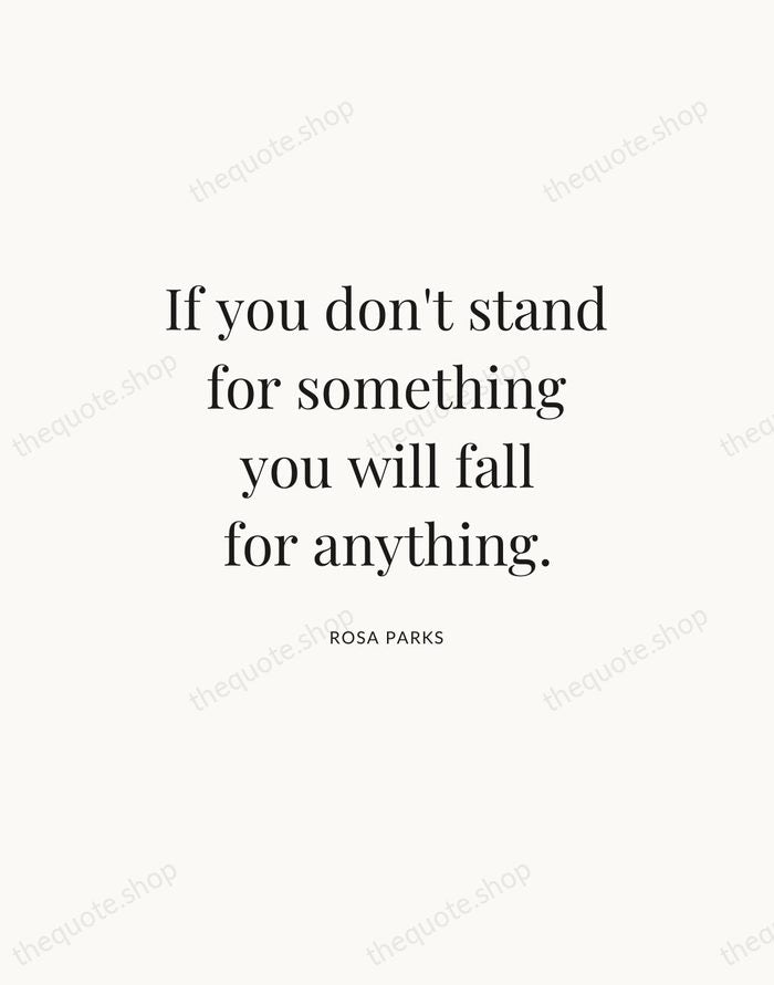 If you don't stand for something you will fall for anything. — Rosa Parks — Statement Serif