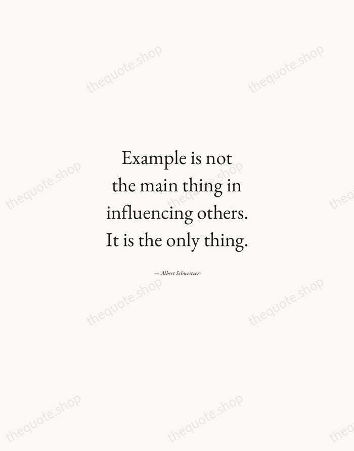 Example is not the main thing in influencing others. It is the… — Albert Schweitzer — Quiet Garamond