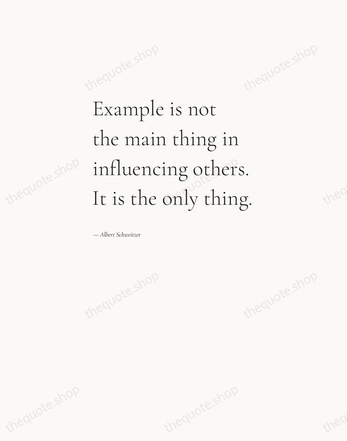 Example is not the main thing in influencing others. It is the… — Albert Schweitzer — Editorial Left Serif