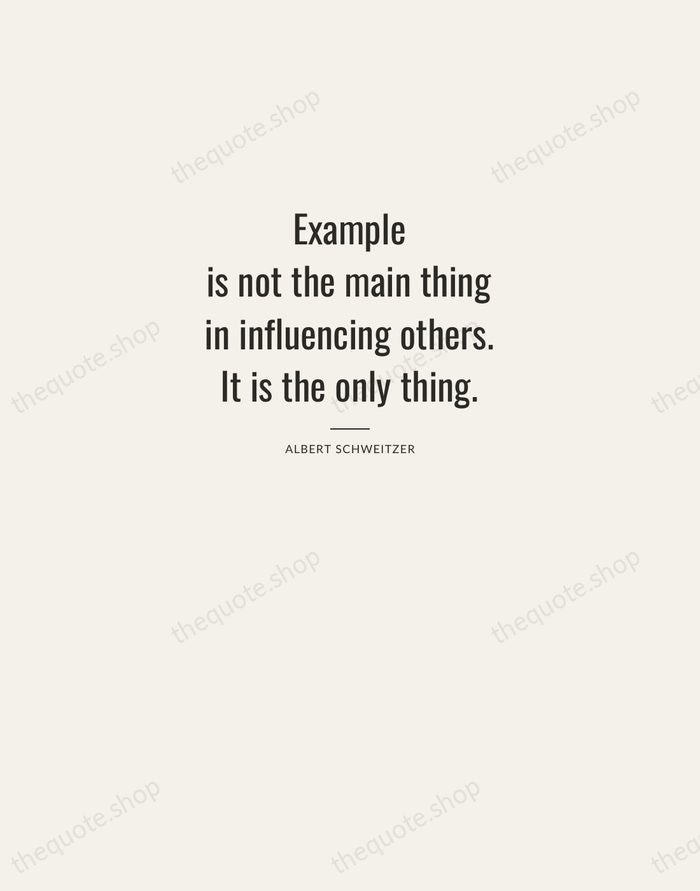 Example is not the main thing in influencing others. It is the… — Albert Schweitzer — Letterpress Caps