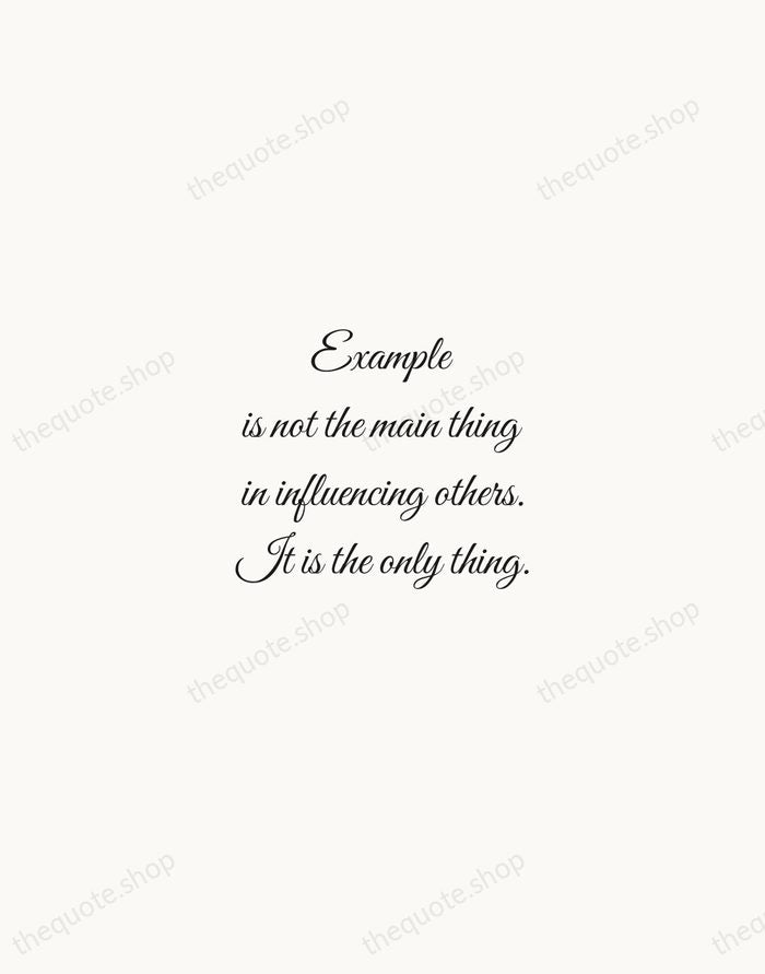 Example is not the main thing in influencing others. It is the… — Albert Schweitzer — Script Whisper