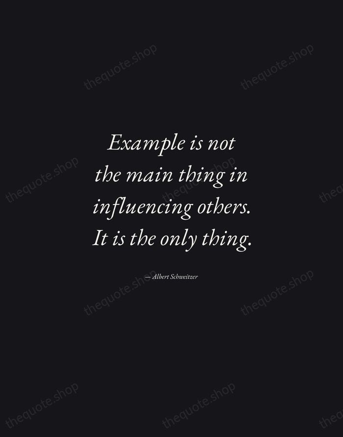 Example is not the main thing in influencing others. It is the… — Albert Schweitzer — Manuscript Italic