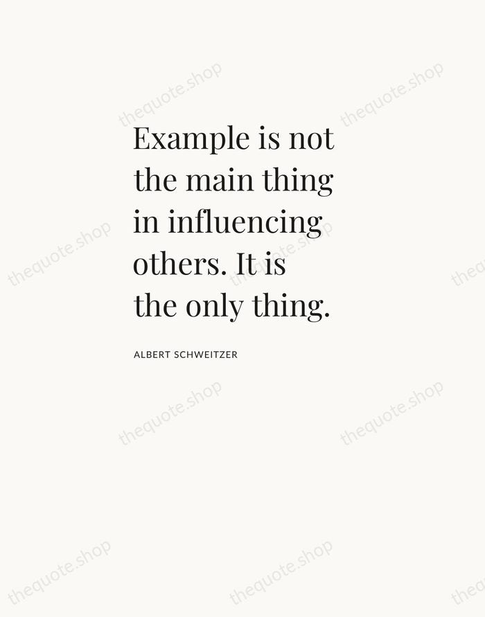 Example is not the main thing in influencing others. It is the… — Albert Schweitzer — Asymmetric Left