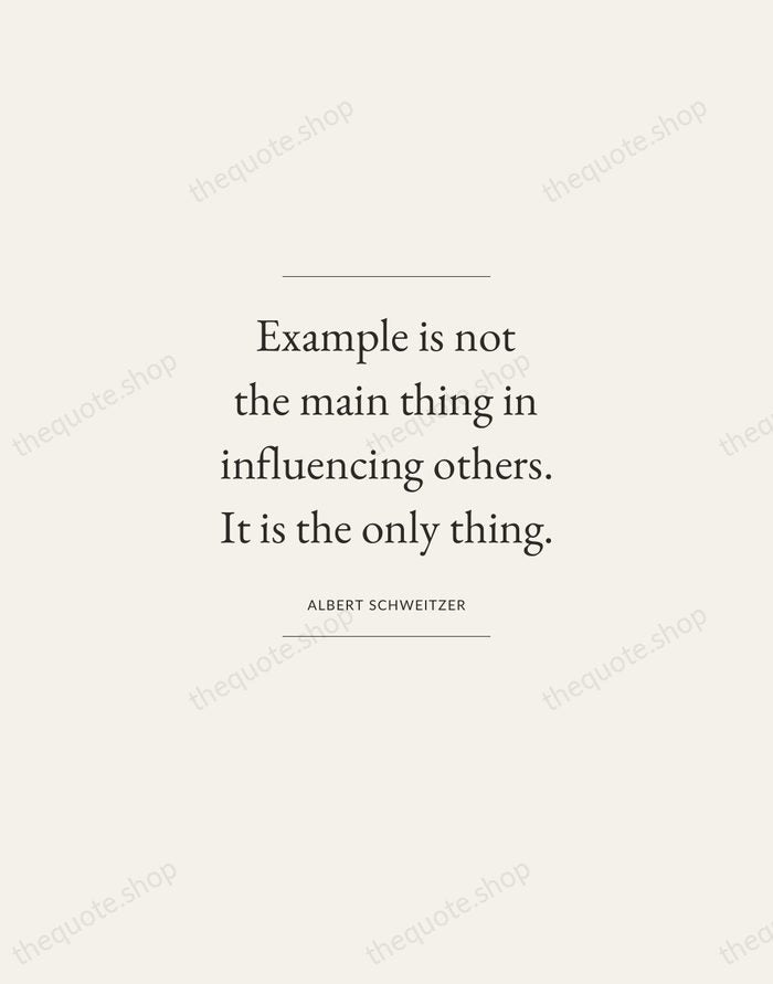 Example is not the main thing in influencing others. It is the… — Albert Schweitzer — Gallery Frame
