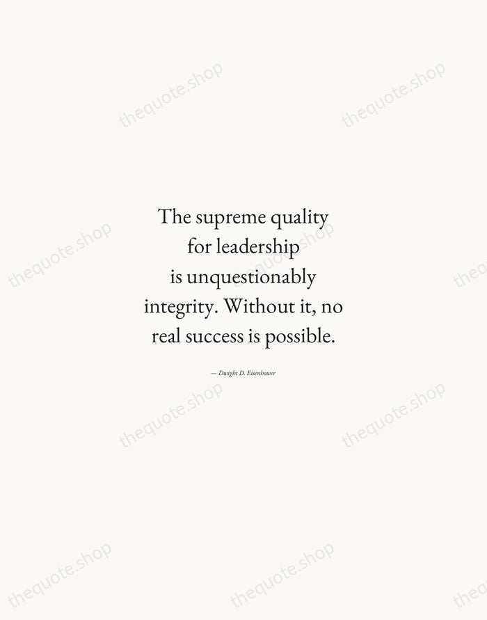 The supreme quality for leadership is unquestionably integrity. Without it, no real… — Dwight D. Eisenhower — Quiet Garamond