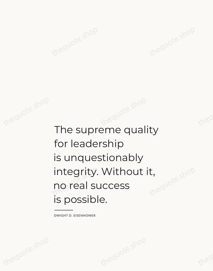 The supreme quality for leadership is unquestionably integrity. Without it, no real… — Dwight D. Eisenhower — Studio Left