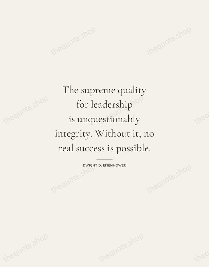 The supreme quality for leadership is unquestionably integrity. Without it, no real… — Dwight D. Eisenhower — Gallery Rule