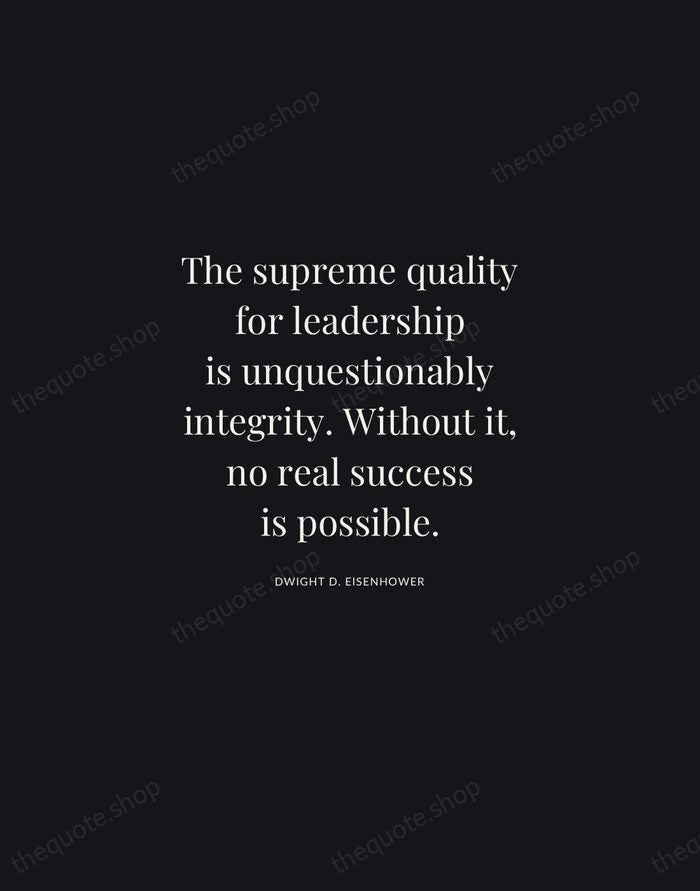 The supreme quality for leadership is unquestionably integrity. Without it, no real… — Dwight D. Eisenhower | Printable Wall Art — Midnight Serif
