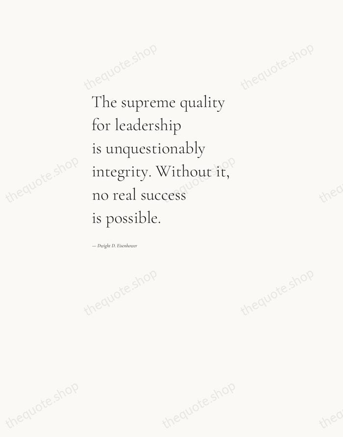 The supreme quality for leadership is unquestionably integrity. Without it, no real… — Dwight D. Eisenhower — Editorial Left Serif