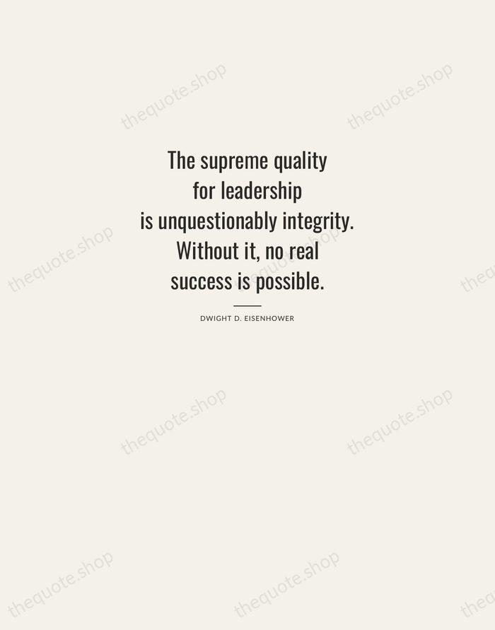 The supreme quality for leadership is unquestionably integrity. Without it, no real… — Dwight D. Eisenhower — Letterpress Caps