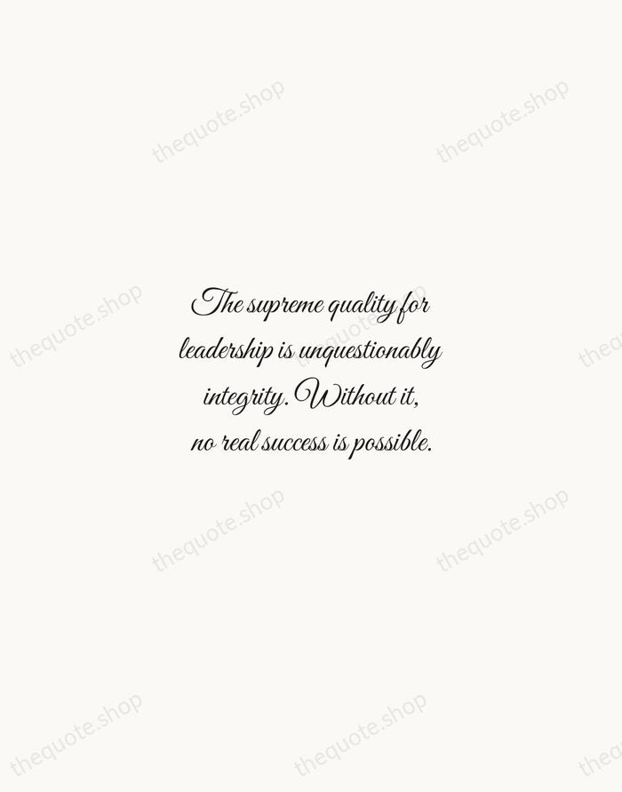 The supreme quality for leadership is unquestionably integrity. Without it, no real… — Dwight D. Eisenhower — Script Whisper