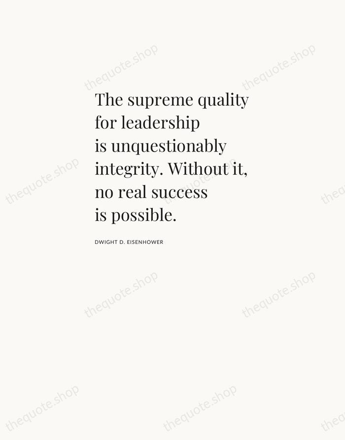 The supreme quality for leadership is unquestionably integrity. Without it, no real… — Dwight D. Eisenhower — Asymmetric Left