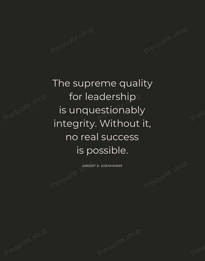 The supreme quality for leadership is unquestionably integrity. Without it, no real… — Dwight D. Eisenhower — Charcoal Sans