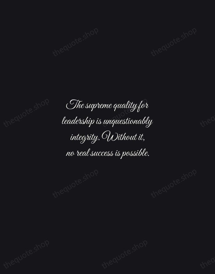The supreme quality for leadership is unquestionably integrity. Without it, no real… — Dwight D. Eisenhower — Night Script