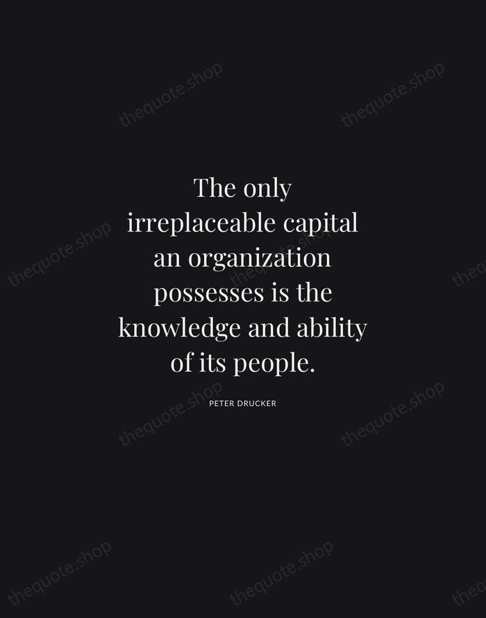 The only irreplaceable capital an organization possesses is the knowledge and ability… — Peter Drucker | Printable Wall Art — Midnight Serif