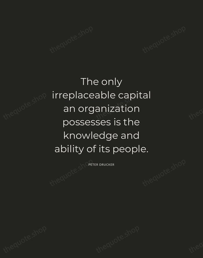 The only irreplaceable capital an organization possesses is the knowledge and ability… — Peter Drucker — Charcoal Sans